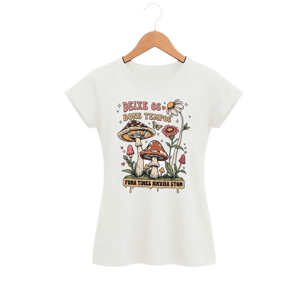 Camiseta Feminina Baby Look Cogumelo Deixe os Bons Tempos