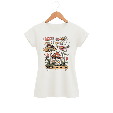 Camiseta Feminina Baby Look Cogumelo Deixe os Bons Tempos