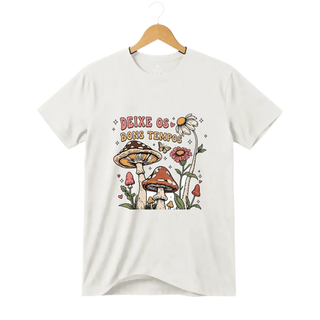 Camiseta Cogumelo Deixe os Bons Tempos
